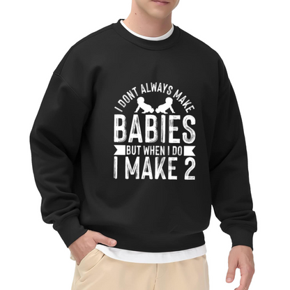 I Don¡¯t Always Make Babies But I Make Twins Dad Crewneck Sweatshirt