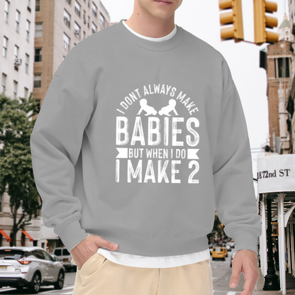 I Don¡¯t Always Make Babies But I Make Twins Dad Crewneck Sweatshirt