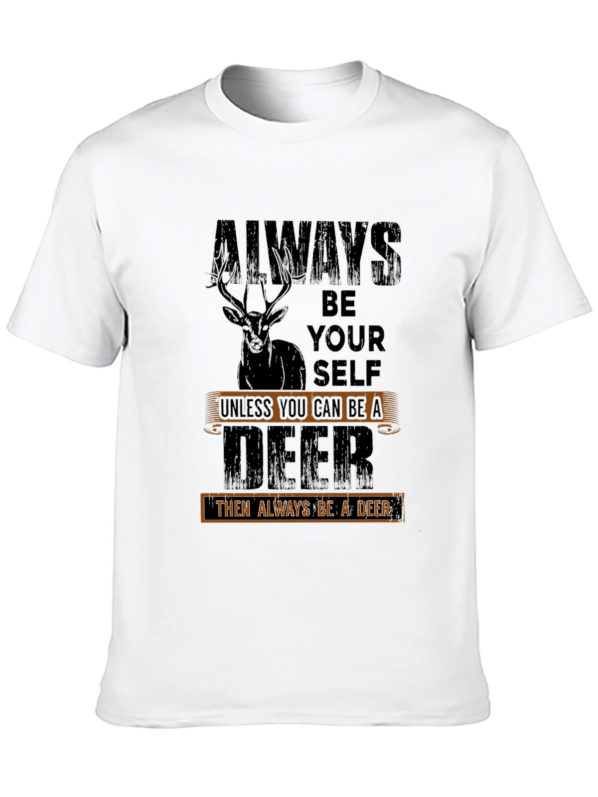 Always Be a Deer T-Shirt - Novelty Graphic Tee