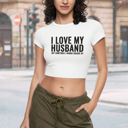 Funny Wife Relatable I Love My Husband Crop Baby Tee