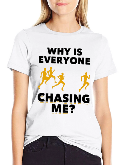 Why Is Everyone Chasing Me? Novelty T-Shirt