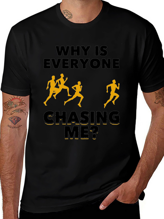 Why Is Everyone Chasing Me? Novelty T-Shirt