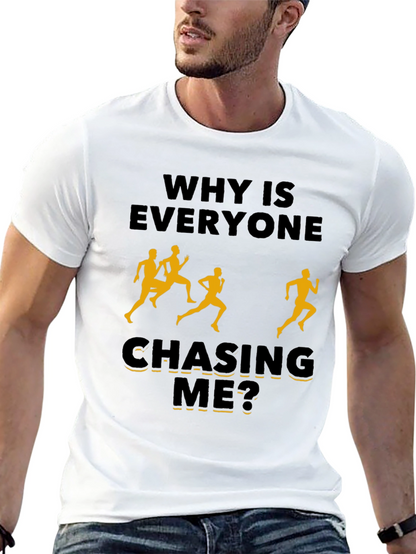 Why Is Everyone Chasing Me? Novelty T-Shirt