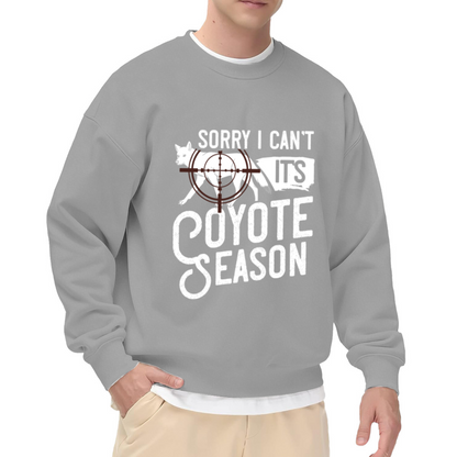 Sorry I Can't It's Coyote Season Hunting Lover Crewneck Sweatshirt
