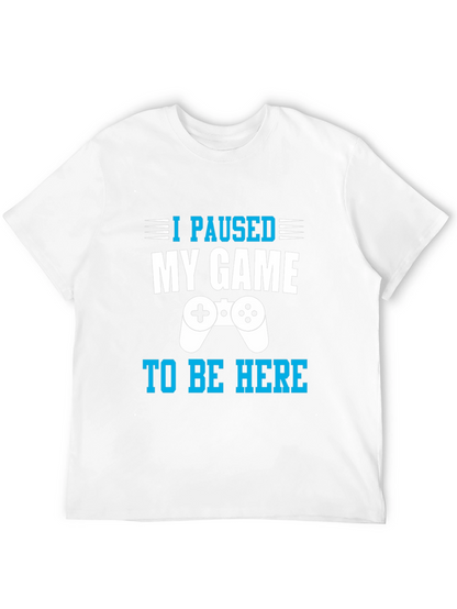 I Paused My Game to Be Here Gamer T-Shirt