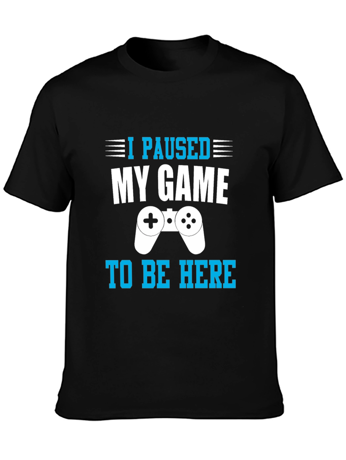 I Paused My Game to Be Here Gamer T-Shirt