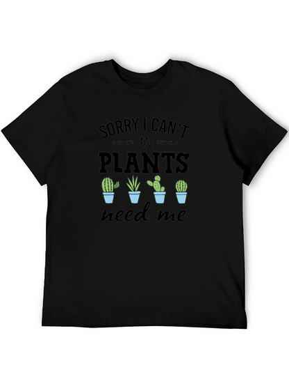 Sorry I Cant My Plants Need Me T-Shirt