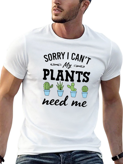 Sorry I Cant My Plants Need Me T-Shirt