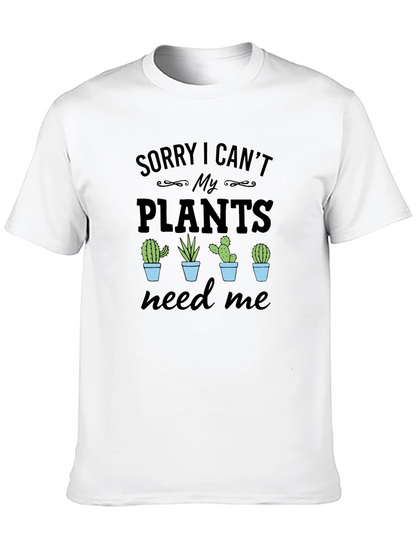 Sorry I Cant My Plants Need Me T-Shirt