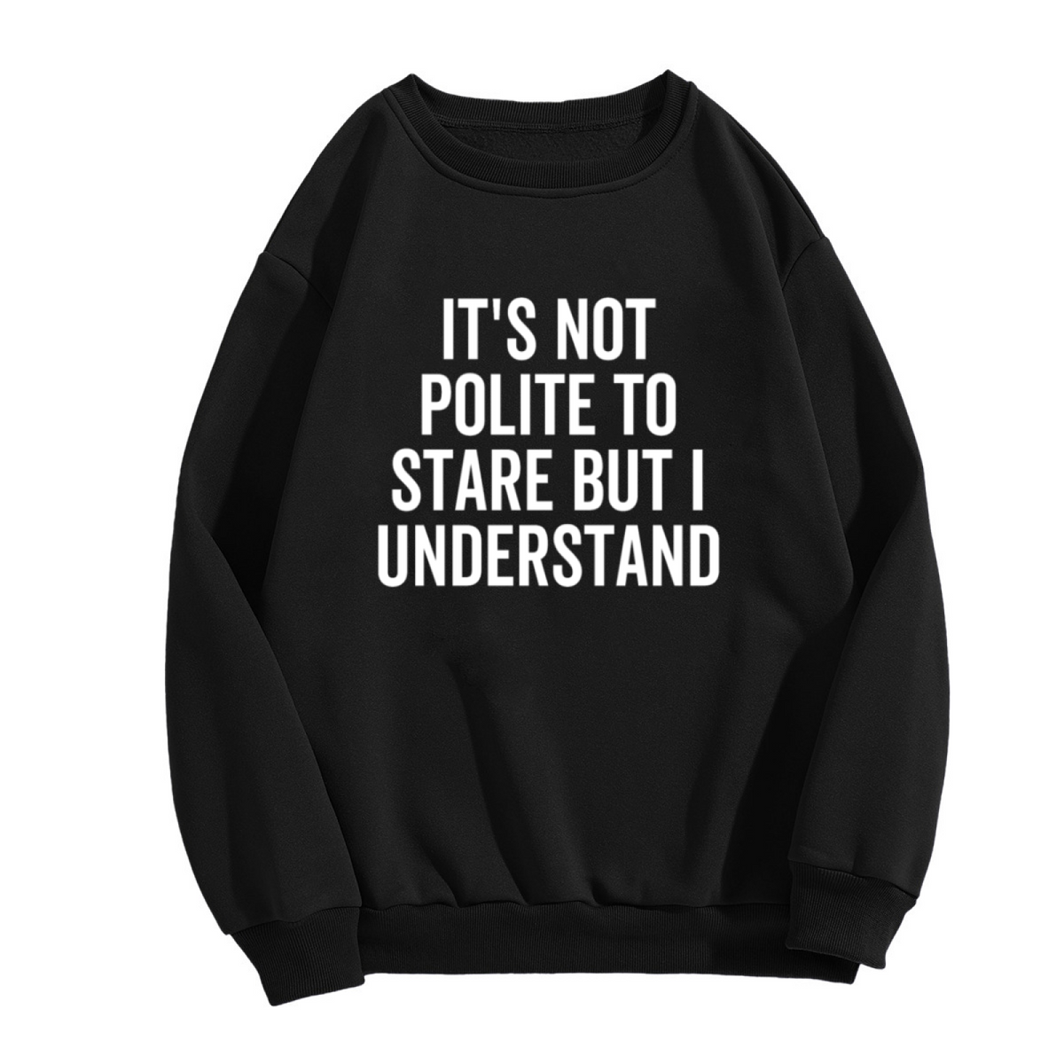 It's Not Polite To Stare But I Understand Funny Confident Crewneck Sweatshirt