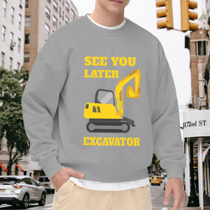 See You Later Excavator Funny Construction Vehicle Crewneck Sweatshirt