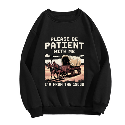 Please Be Patient With Me I¡¯m From The 1900s Western Wagon Crewneck Sweatshirt