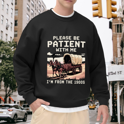 Please Be Patient With Me I¡¯m From The 1900s Western Wagon Crewneck Sweatshirt