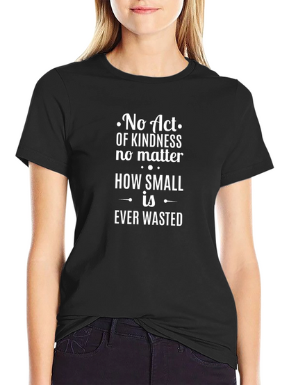 Kindness T-Shirt: No Act Is Ever Wasted