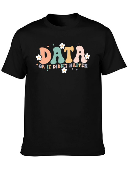 Data or it Didnt Happen T-Shirt