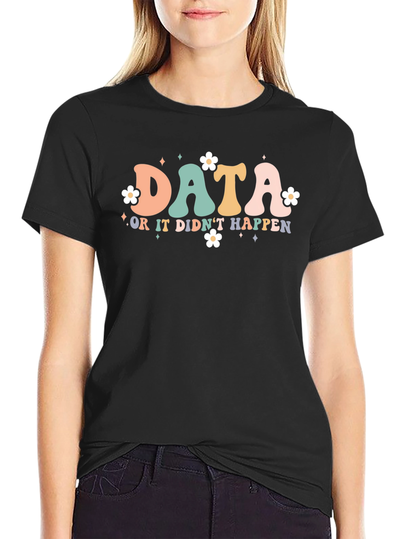 Data or it Didnt Happen T-Shirt