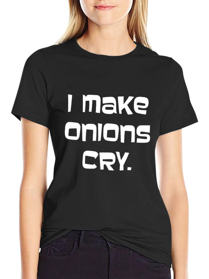 I Make Onions Cry T-Shirt - Funny Graphic Tee
