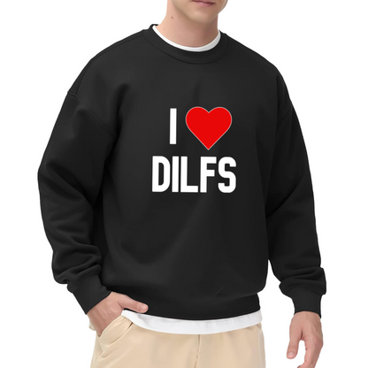 I LOVE DILFS Heart Funny Statement Sweatshirt