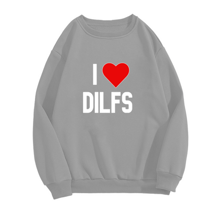 I LOVE DILFS Heart Funny Statement Sweatshirt