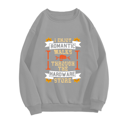 I Enjoy Romantic Walks Through The Hardware Store Funny Mechanic Crewneck Sweatshirt
