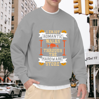 I Enjoy Romantic Walks Through The Hardware Store Funny Mechanic Crewneck Sweatshirt