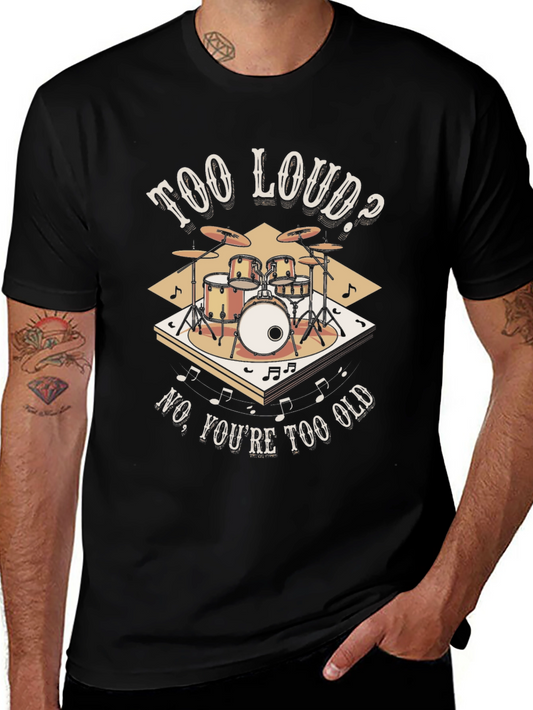 Too Loud? Funny Drummer T-Shirt