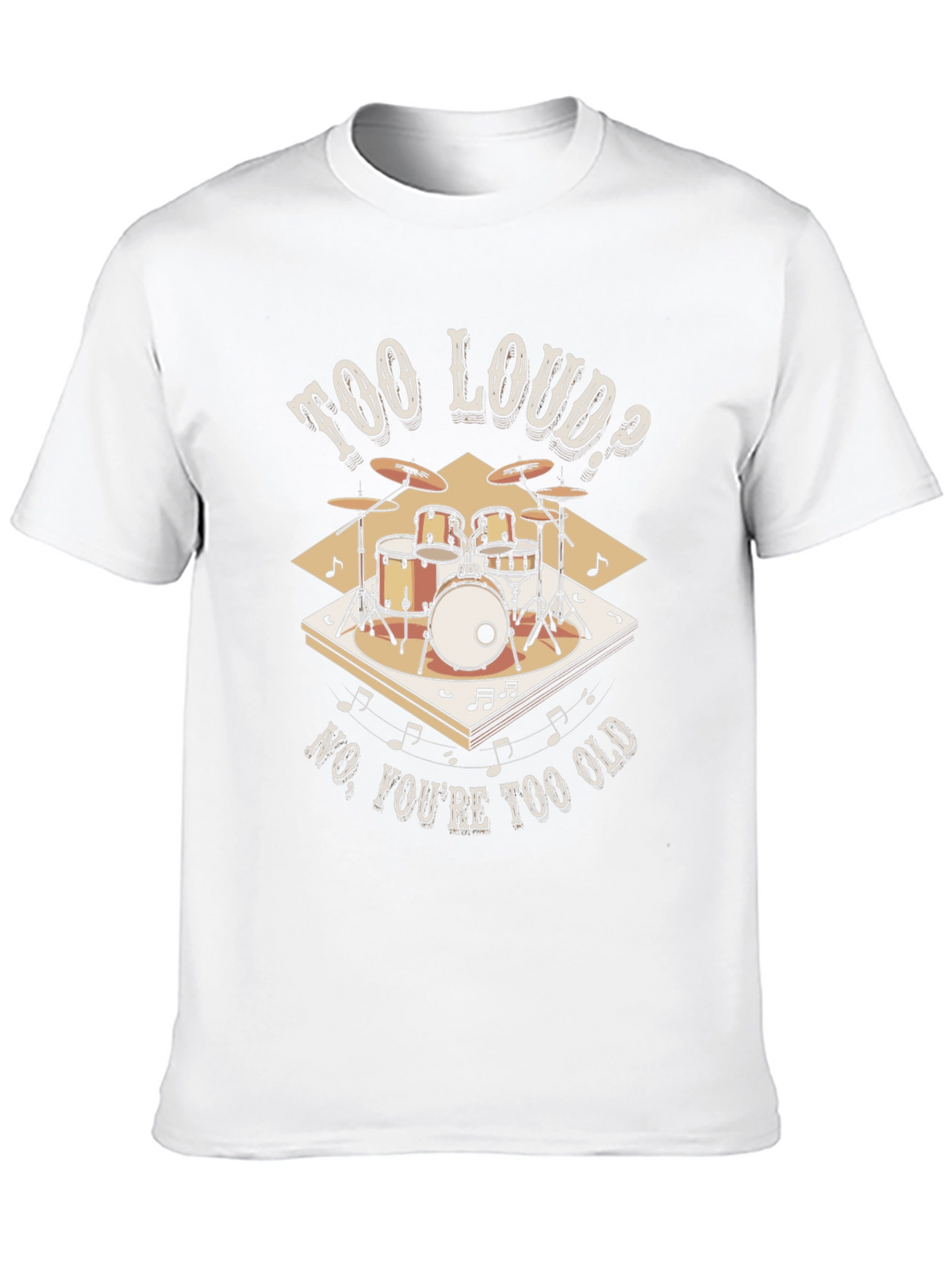 Too Loud? Funny Drummer T-Shirt