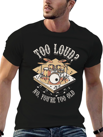 Too Loud? Funny Drummer T-Shirt
