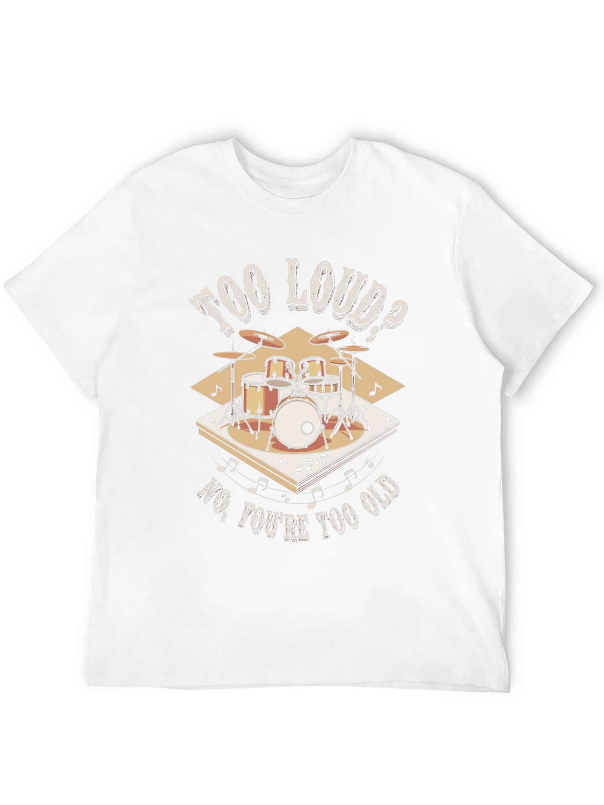 Too Loud? Funny Drummer T-Shirt