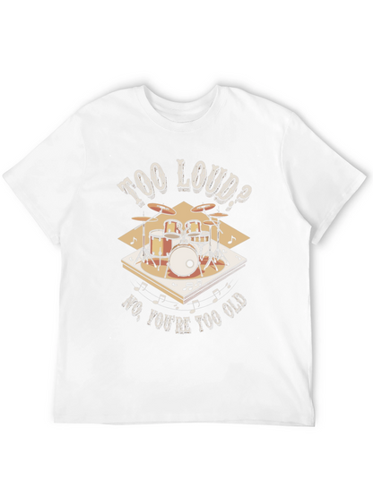 Too Loud? Funny Drummer T-Shirt