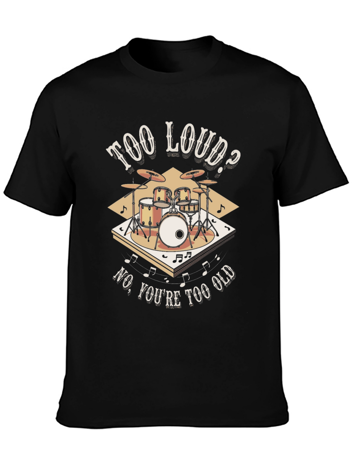 Too Loud? Funny Drummer T-Shirt