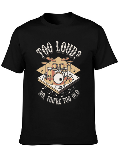 Too Loud? Funny Drummer T-Shirt