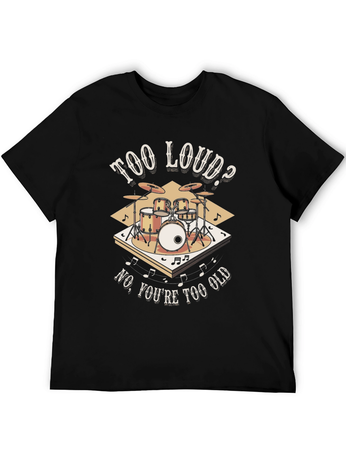 Too Loud? Funny Drummer T-Shirt