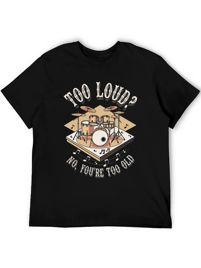 Too Loud? Funny Drummer T-Shirt