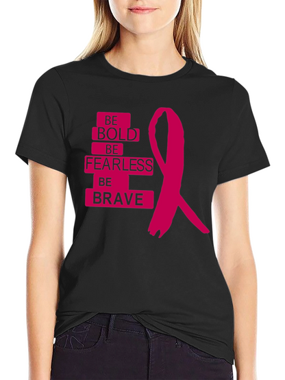 Be Bold Be Fearless Be Brave T-Shirt