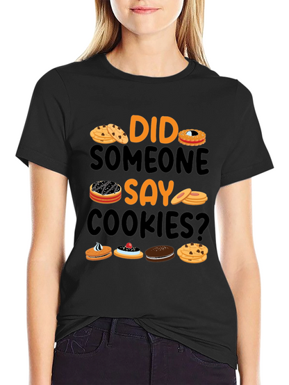 Did Someone Say Cookies? Graphic T-Shirt