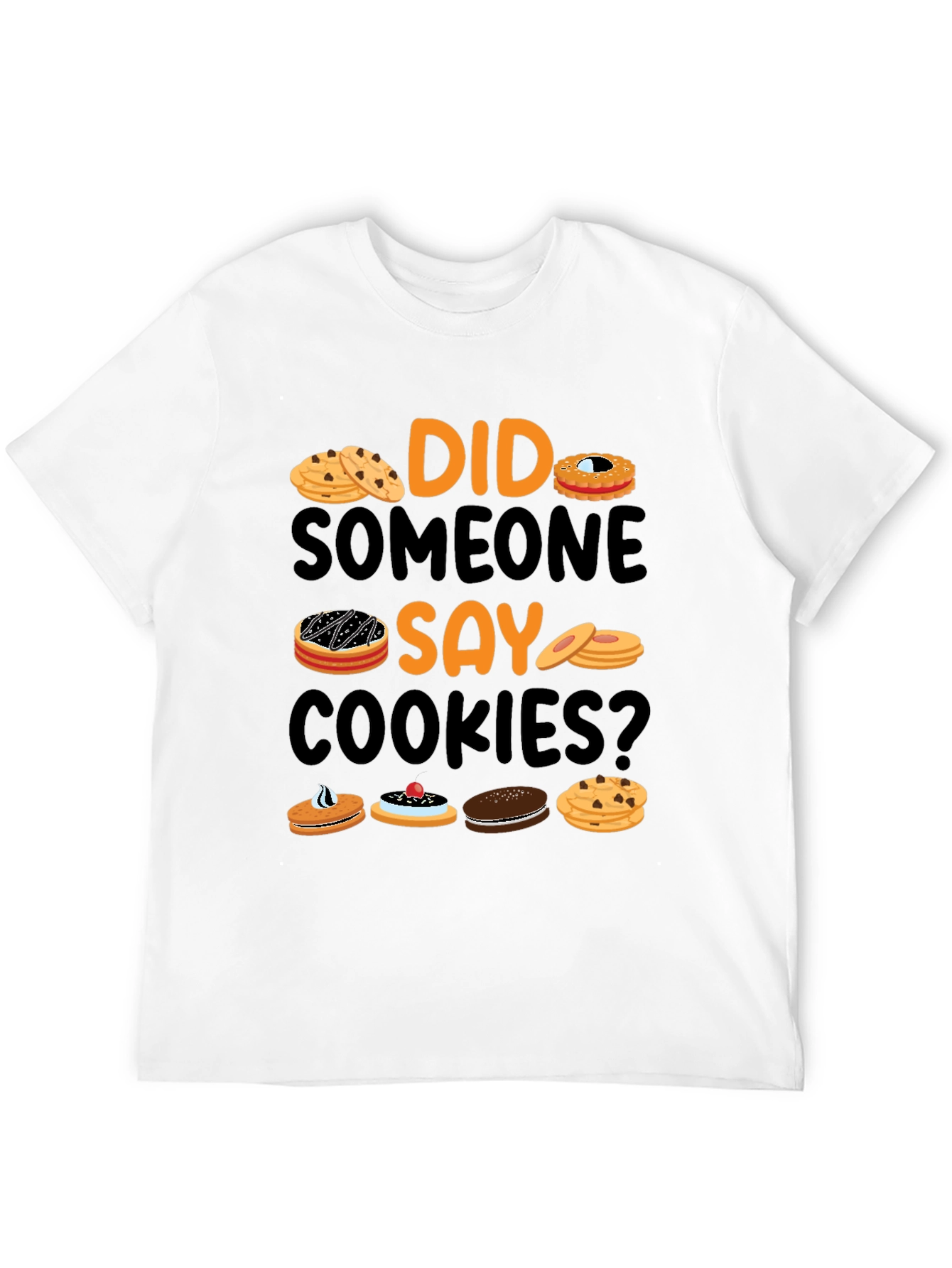 Did Someone Say Cookies? Graphic T-Shirt