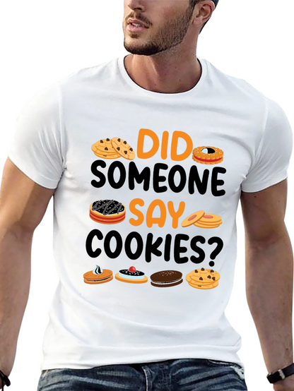 Did Someone Say Cookies? Graphic T-Shirt