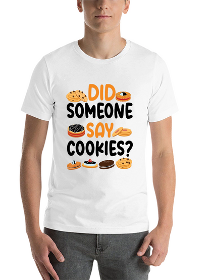Did Someone Say Cookies? Graphic T-Shirt