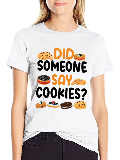 Did Someone Say Cookies? Graphic T-Shirt