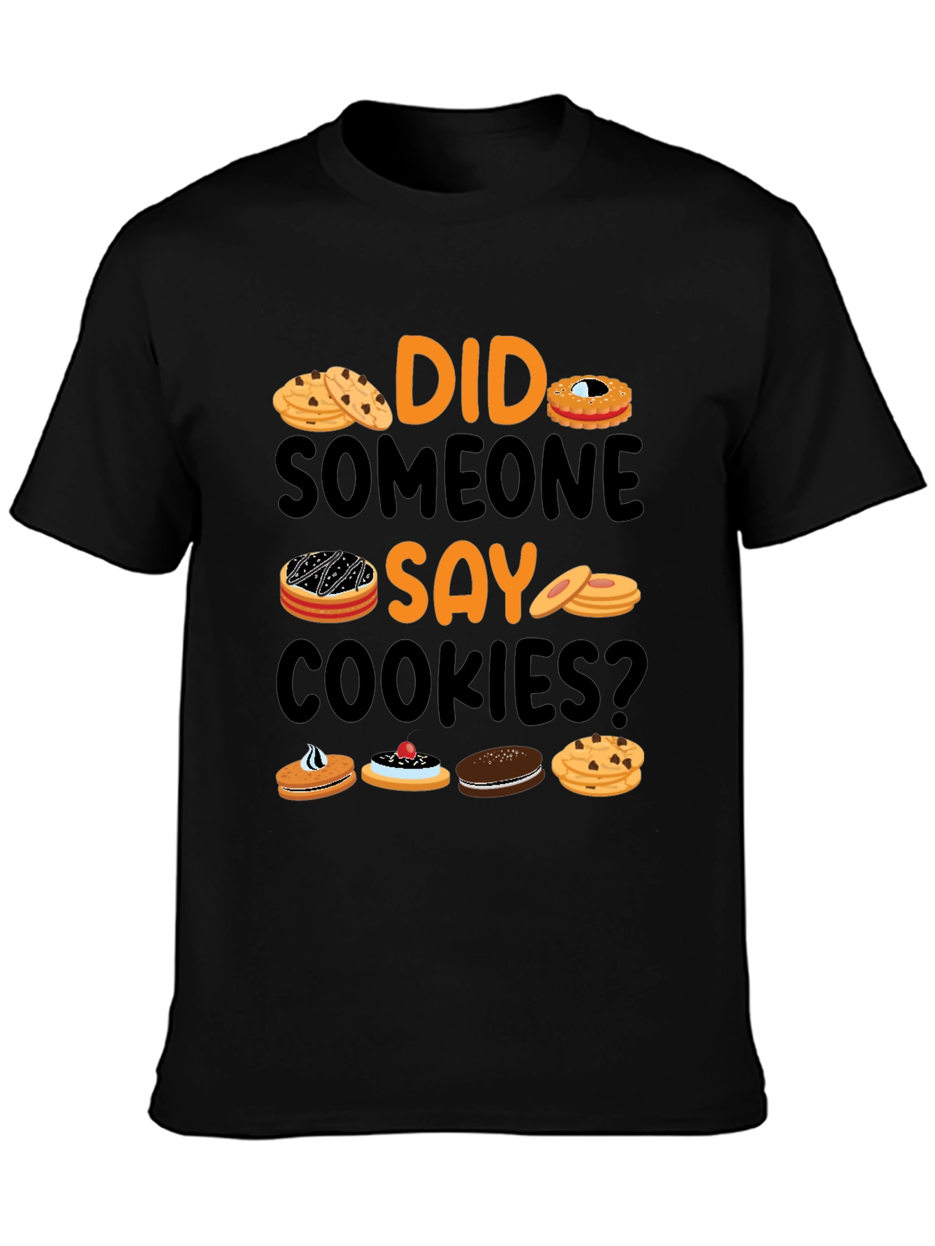 Did Someone Say Cookies? Graphic T-Shirt