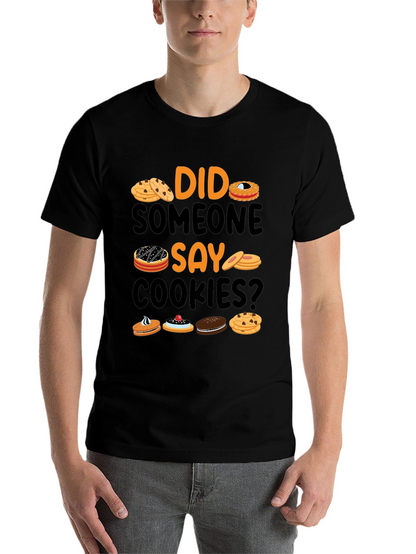 Did Someone Say Cookies? Graphic T-Shirt