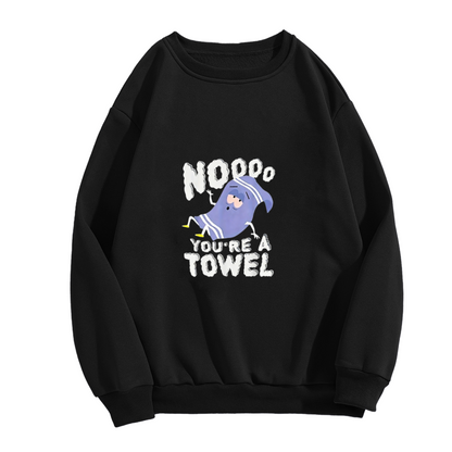 Noooo You're A Towel Funny Cartoon Character Crewneck Sweatshirt
