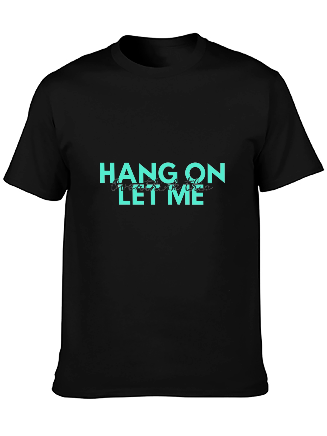 Hang On Let Me Overthink This Graphic T-Shirt