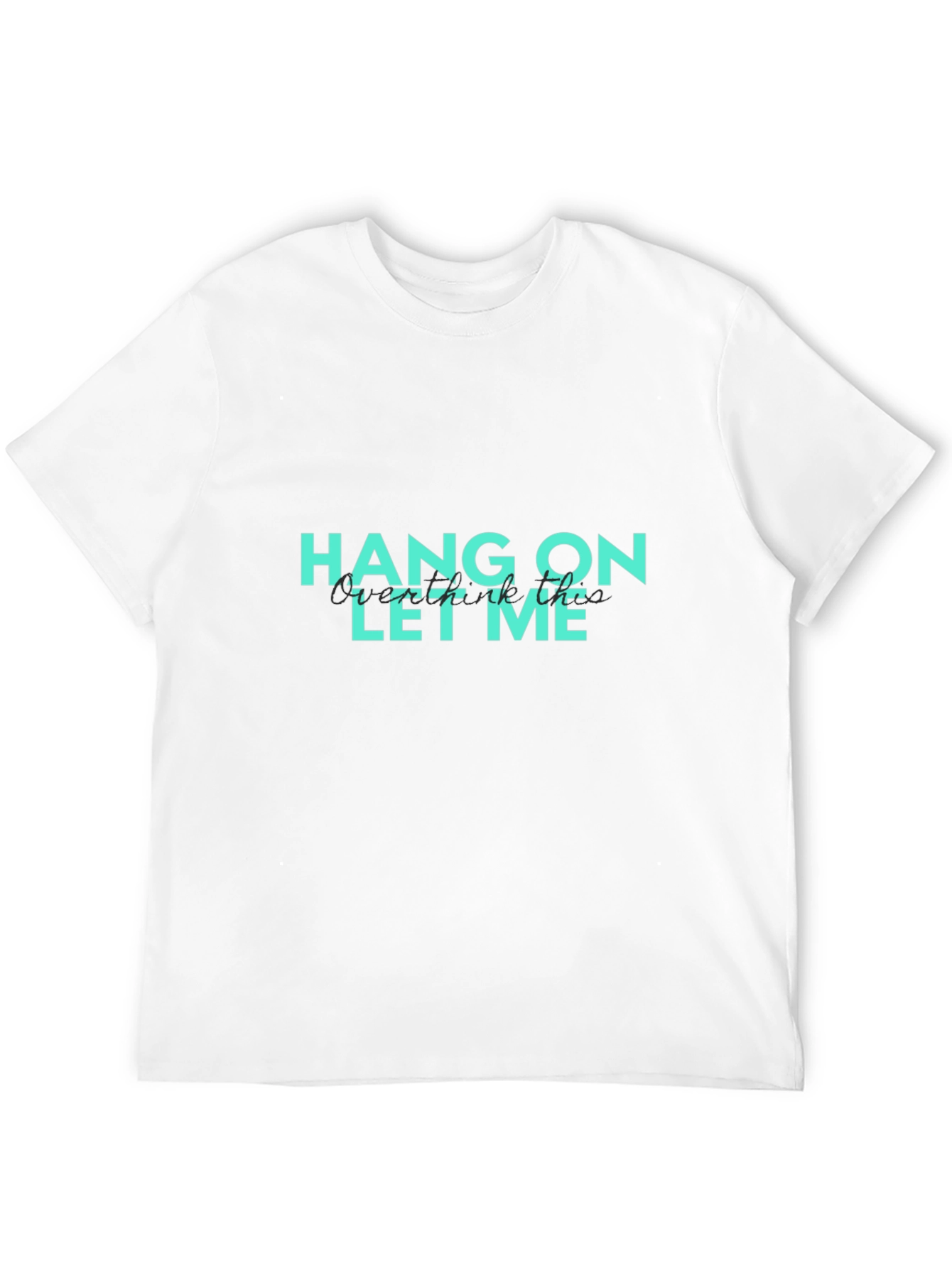 Hang On Let Me Overthink This Graphic T-Shirt