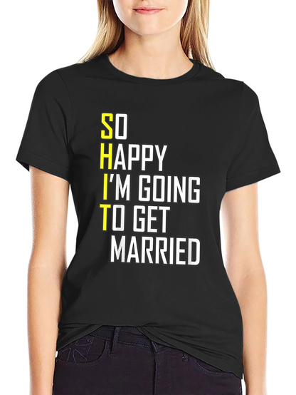 Funny Groom-to-Be T-Shirt: So Happy Im Getting Married