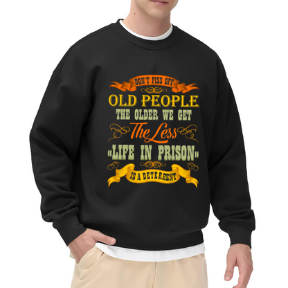 Don¡¯t Piss Off Old People Funny Sarcastic Quote Crewneck Sweatshirt