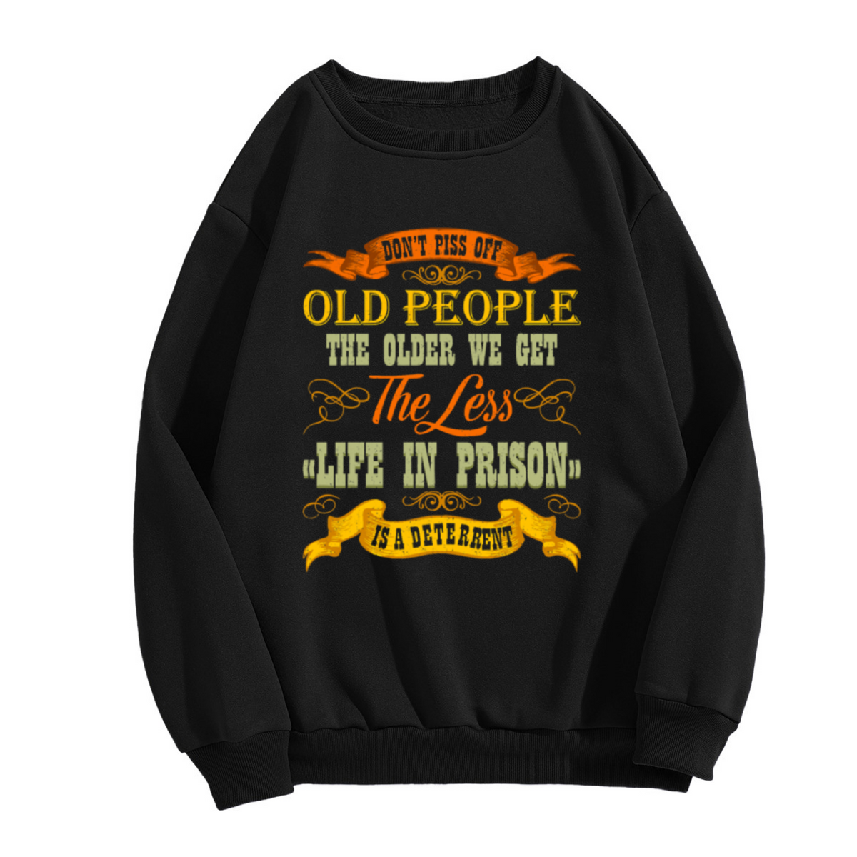 Don¡¯t Piss Off Old People Funny Sarcastic Quote Crewneck Sweatshirt