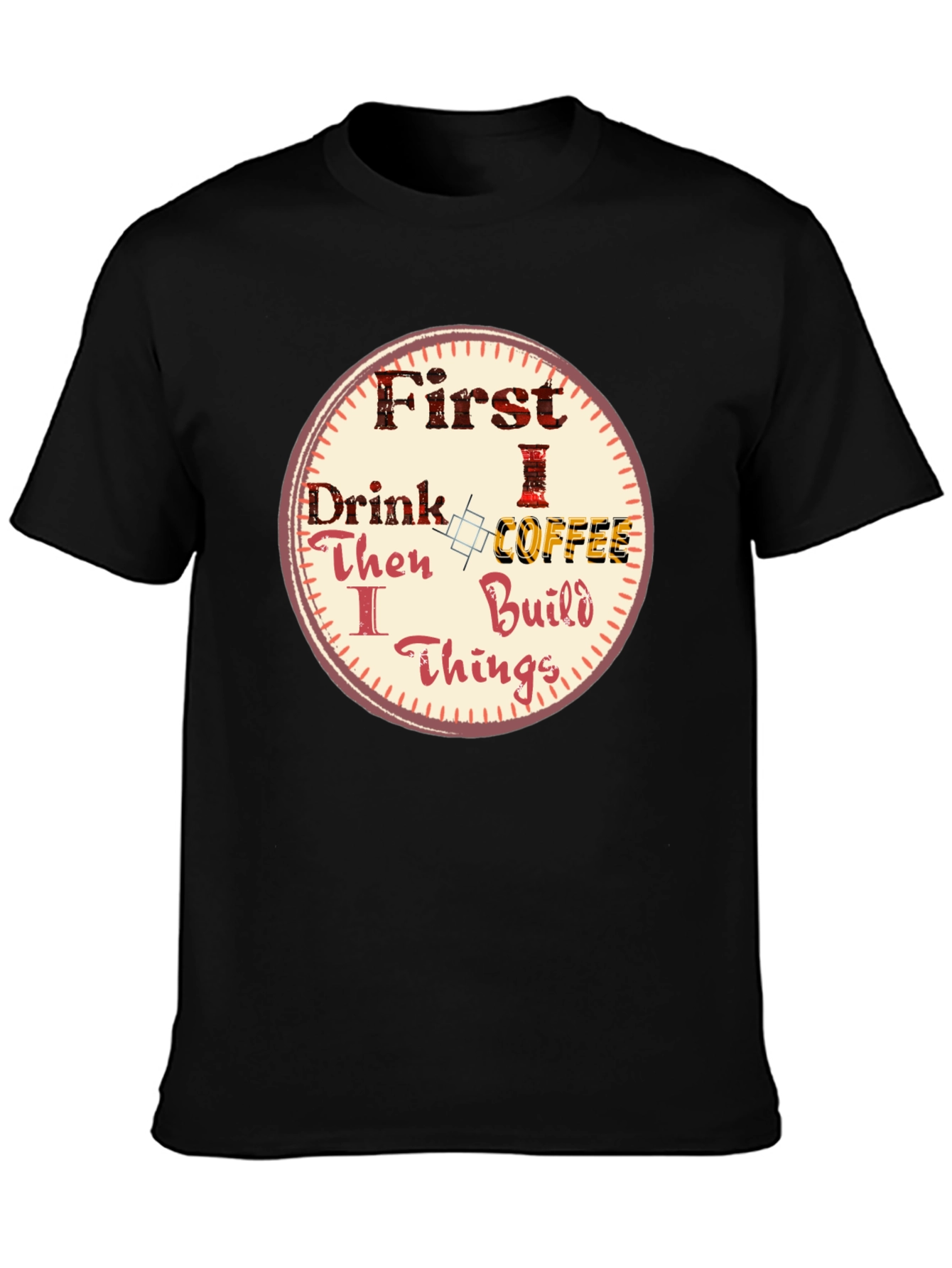 First Drink Coffee Then I Build Things Graphic Tee
