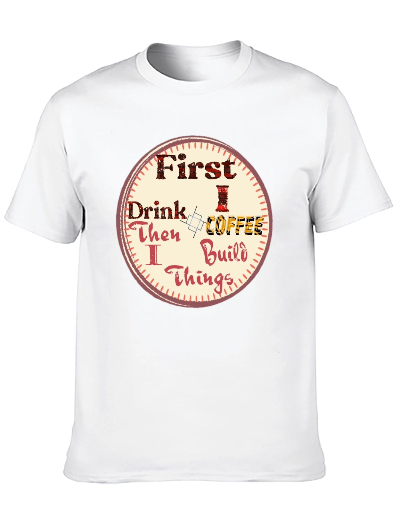 First Drink Coffee Then I Build Things Graphic Tee